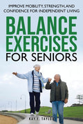 Balance Exercises for Seniors: Improve Mobility, Strength, and Confidence for Independent Living