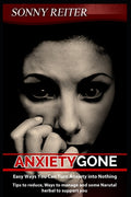 Anxiety Gone: Easy Ways You Can Turn Anxiety into Nothing, Tips to reduce, Ways to manage and some Narutal herbal to support you