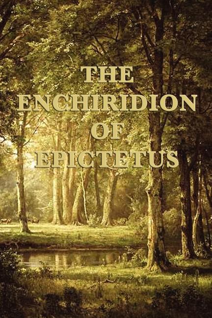 The Enchiridion of Epictetus: A Stoic Handbook on Self-Mastery, Judgment, and Inner Freedom