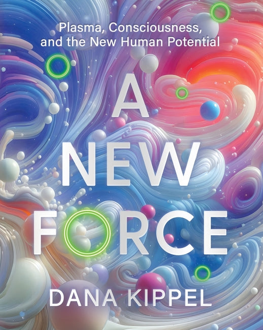A New Force: Plasma, Consciousness, and the New Human Potential