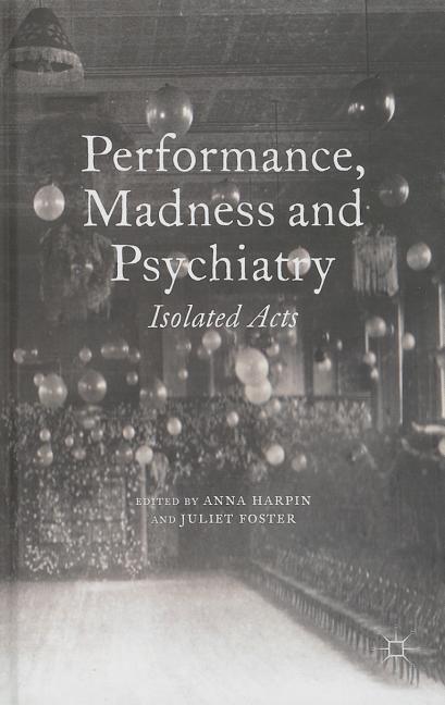 Performance, Madness and Psychiatry: Isolated Acts (2014)