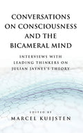 Conversations on Consciousness and the Bicameral Mind: Interviews with Leading Thinkers on Julian Jaynes's Theory