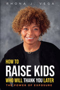 How to Raise Kids Who Will Thank You Later