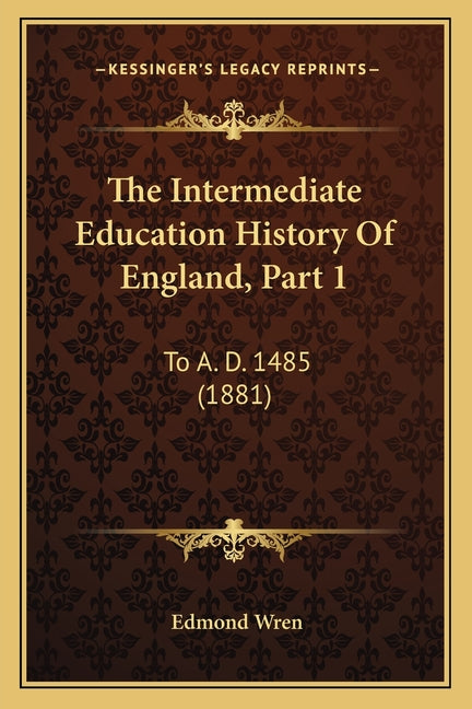 The Intermediate Education History Of England, Part 1: To A. D. 1485 (1881)