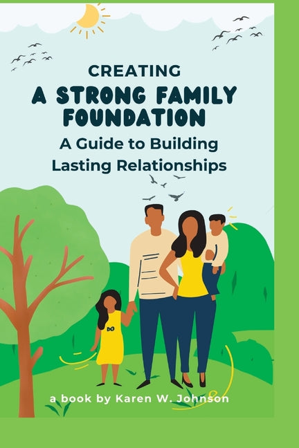 Creating a Strong Family Foundation: A Guide to Building Lasting Relationships