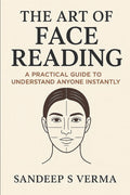 The Art of Face Reading: A Practical Guide to Understand Anyone Instantly By Sandeep S Verma
