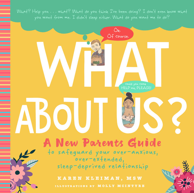 What about Us?: A New Parents Guide to Safeguard Your Over-Anxious, Over-Extended, Sleep-Deprived Relationship