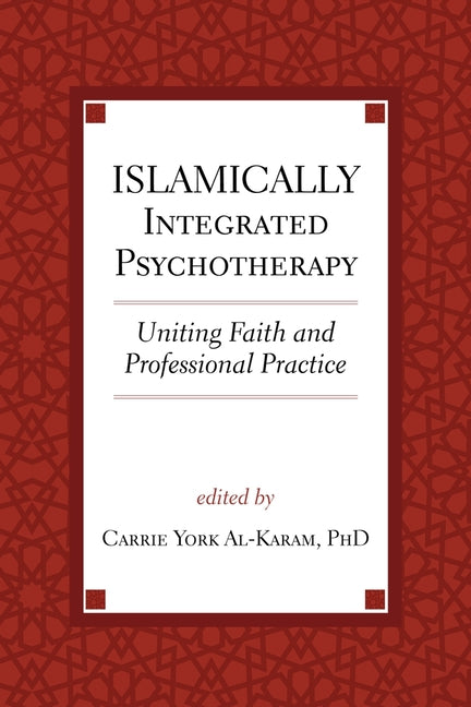 Islamically Integrated Psychotherapy: Uniting Faith and Professional Practice Volume 3