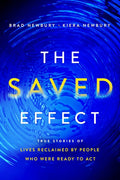 The Saved Effect: True Stories of Lives Reclaimed by People Who Were Willing to ACT