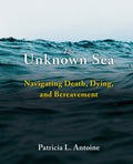 The Unknown Sea: Navigating Death, Dying, and Bereavement