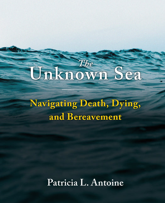The Unknown Sea: Navigating Death, Dying, and Bereavement