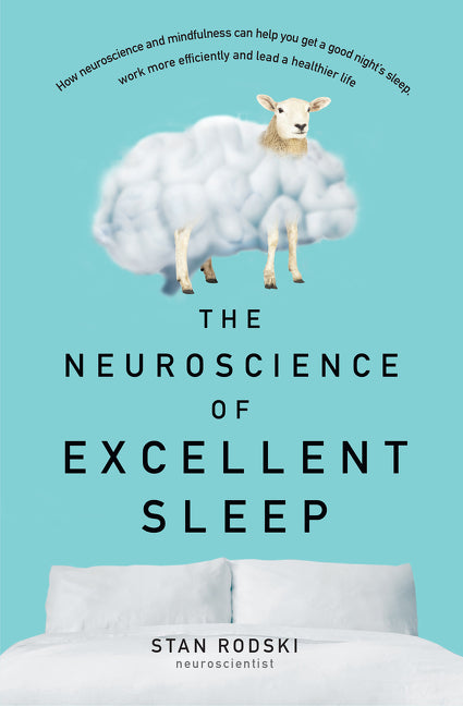 The Neuroscience of Excellent Sleep: Practical Advice and Mindfulness Techniques Backed by Science to Improve Your Sleep and Manage Insomnia from Australi