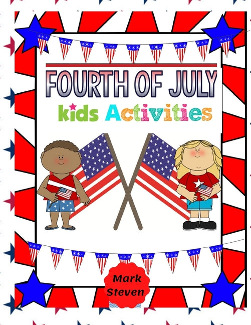 Fourth Of July Kids Activities: 4th Of July book Activities, Coloring Pages, Search Words, Games and More!