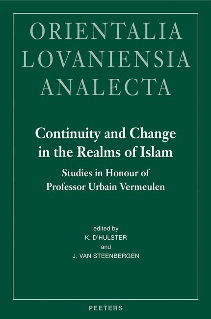 Continuity and Change in the Realms of Islam: Studies in Honour of Professor Urbain Vermeulen