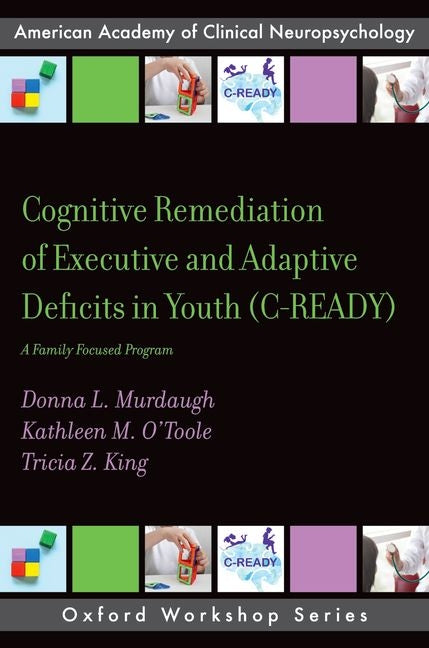 Cognitive Remediation of Executive and Adaptive Deficits in Youth (C-Ready): A Family Focused Program