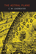 The Astral Plane: Its Scenery, Inhabitants, and Phenomena