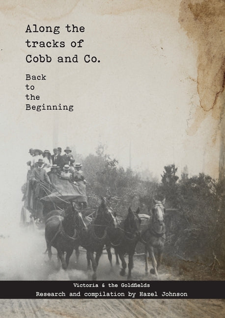 Along the tracks of Cobb and Co. - Back to the Beginning: Victoria & the Goldfields (Edition)
