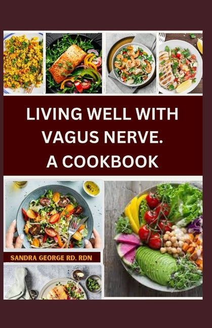 Living Well with Vagus Nerve. a Cookbook: A cookbook for vagus nerve health and whole body wellness