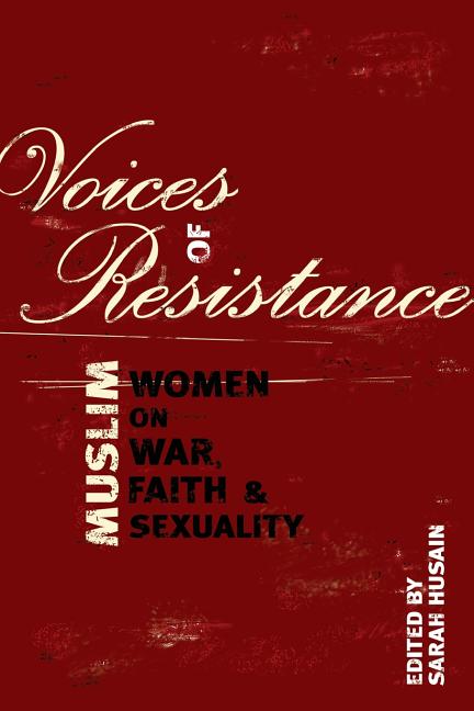 Voices of Resistance: Muslim Women on War, Faith & Sexuality
