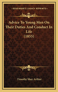Advice To Young Men On Their Duties And Conduct In Life (1855)