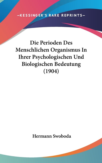 Die Perioden Des Menschlichen Organismus In Ihrer Psychologischen Und Biologischen Bedeutung (1904)