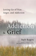 Addiction & Grief: Letting Go of Fear, Anger, and Addiction (for Fans of the Mindfulness Workbook for Addiction)