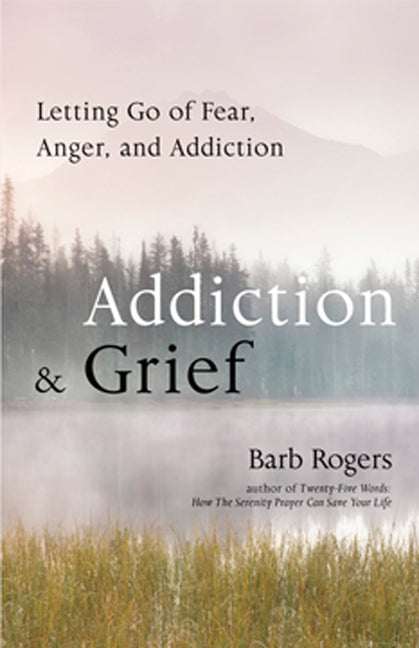 Addiction & Grief: Letting Go of Fear, Anger, and Addiction (for Fans of the Mindfulness Workbook for Addiction)