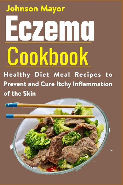 Eczema Cookbook: Healthy Diet Meal Recipes to Prevent and Cure Itchy Inflammation of the Skin