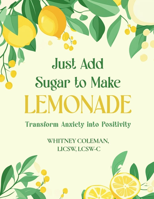 Just Add Sugar to Make Lemonade: Transform Anxiety into Positivity
