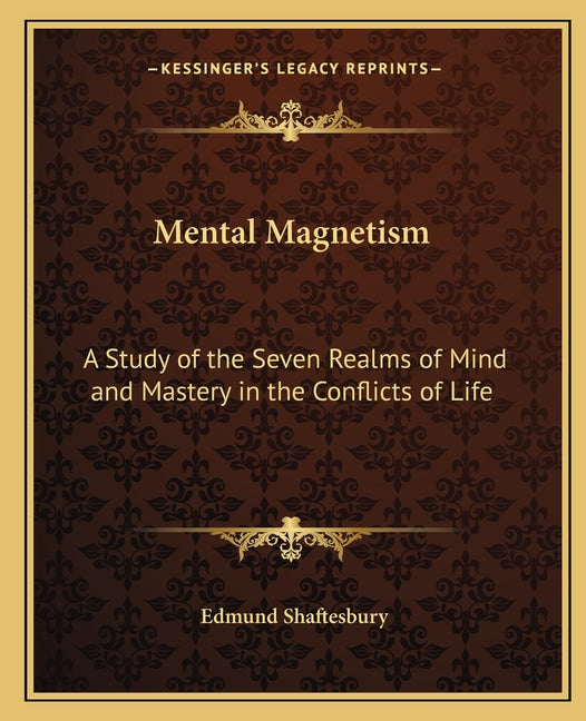 Mental Magnetism: A Study of the Seven Realms of Mind and Mastery in the Conflicts of Life