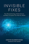 Invisible Fixes: How Nanotechnology, Global Science, and Brain Circulation Can Heal Our World