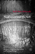 Narcissism and the Self: Dynamics of Self-Preservation in Social Interaction, Personality Structure, Subjective Experience, and Psychopathology (2015)
