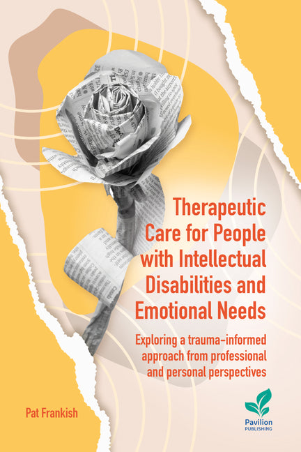 Therapeutic Care for People with Intellectual Disabilities and Emotional Needs: Exploring a trauma-informed approach from professional and personal pe