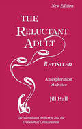 The Reluctant Adult Revisited: An Exploration of Choice - The Victimhood Archetype and the Evolution of Consciousness
