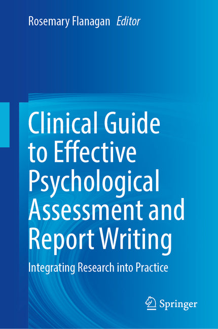 Clinical Guide to Effective Psychological Assessment and Report Writing: Integrating Research Into Practice (2024)