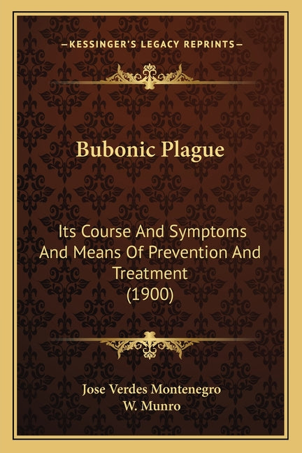 Bubonic Plague: Its Course And Symptoms And Means Of Prevention And Treatment (1900)