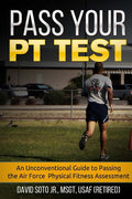 Pass Your PT Test: An Unconventional Guide to Passing the Air Force Physical Fitness Assessment