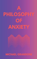 A Philosophy of Anxiety