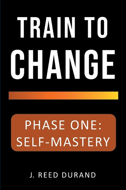 Train to Change: Phase One: Self-Mastery