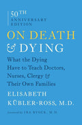 On Death & Dying: What the Dying Have to Teach Doctors, Nurses, Clergy & Their Own Families (Reissue)