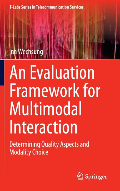 An Evaluation Framework for Multimodal Interaction: Determining Quality Aspects and Modality Choice (2014)