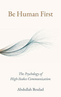 Be Human First: The Psychology of High-Stakes Communication