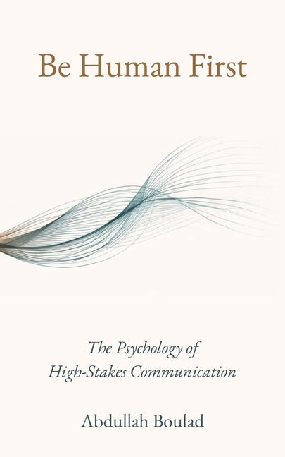 Be Human First: The Psychology of High-Stakes Communication