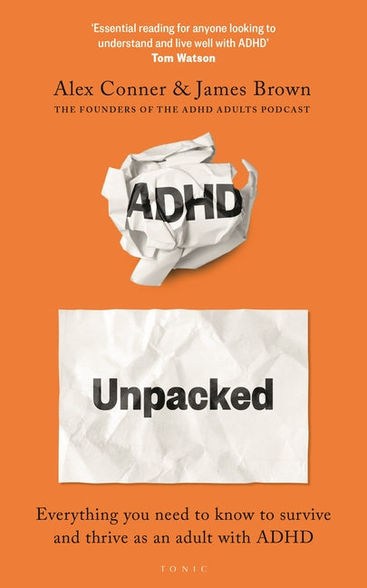 ADHD Unpacked: The Ultimate Guide to Understanding Your Adult ADHD from the Hosts of the ADHD Adults Podcast
