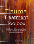 Trauma Treatment Toolbox: 165 Brain-Changing Tips, Tools & Handouts to Move Therapy Forward