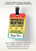 Improbable Mentors & Happy Tangents: How firefighters and poets, truckers and nurses, soldiers and singers, and other improbable individuals can show
