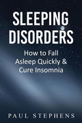 Sleeping Disorders: How to Fall Asleep Quickly & Cure Insomnia
