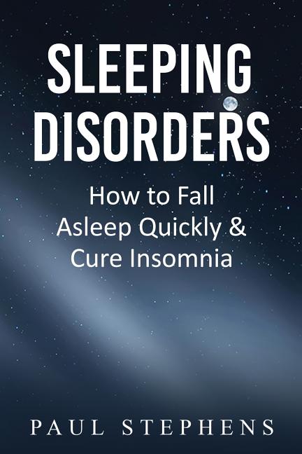 Sleeping Disorders: How to Fall Asleep Quickly & Cure Insomnia
