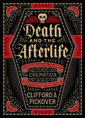 Death and the Afterlife: A Chronological Journey, from Cremation to Quantum Resurrection