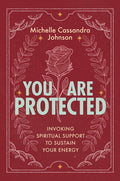 You Are Protected: Invoking Spiritual Support to Sustain Your Energy
